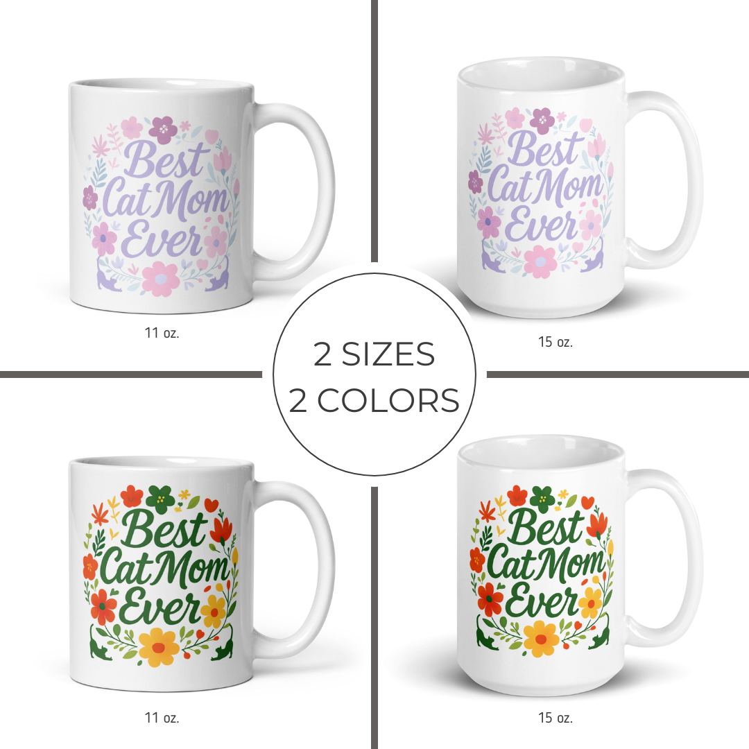 Two white mugs with &#39;Best Cat Mom Ever&#39; text and floral designs, shown in two sizes and two color options.