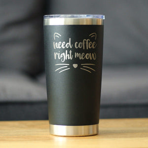 Need Coffee Right Meow - Insulated  Cat Themed Coffee Tumbler Cup with Sliding Lid